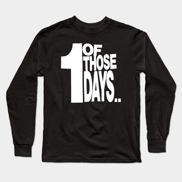 One of those Days Long Sleeve T-Shirt by Spenceless Designz